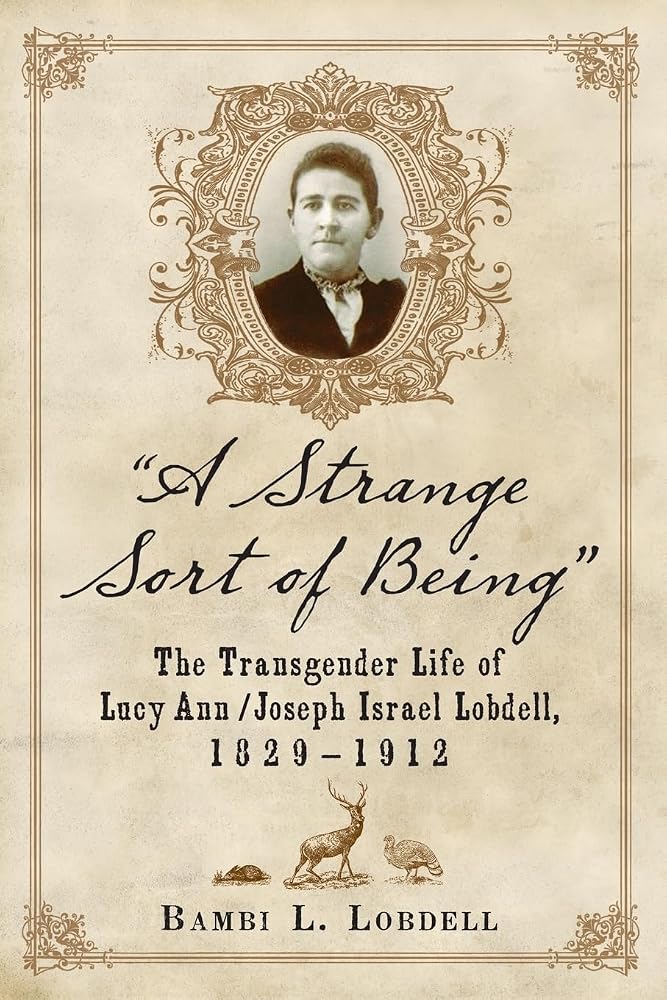 "A Strange Sort of Being": The Transgender Life of Lucy Ann / Joseph Israel Lobdell, 1829-1912