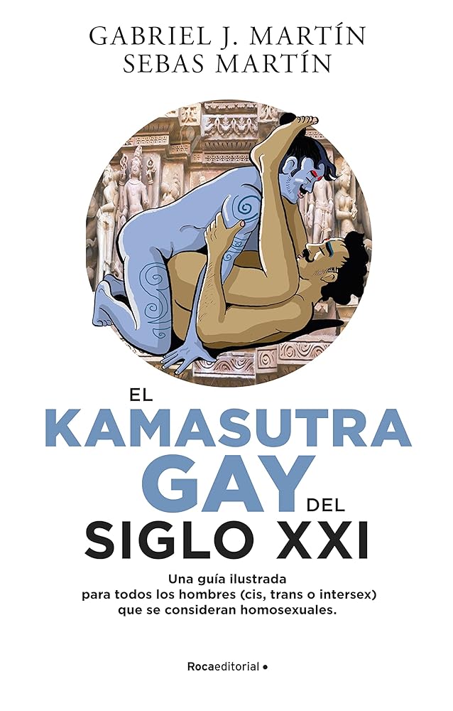 El Kamasutra Gay del siglo XXI: Una guía ilustrada para todos los hombres (cis, trans o intersex) que se consideran homosexuales