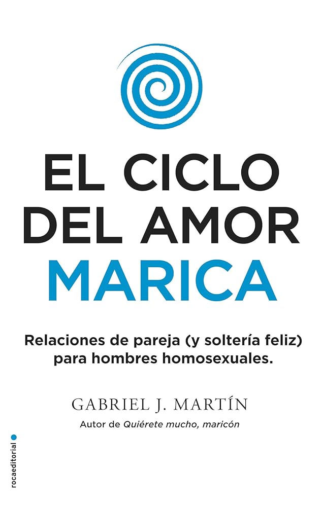 El ciclo del amor marica: Relaciones de pareja (y solteria feliz) para hombres homosexuales
